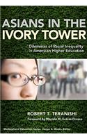 Asians in the Ivory Tower: Dilemmas of Racial Inequality in American Higher Education: Dilemmas of Racial Inequality in American Higher Education