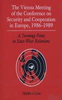 The Vienna Meeting of the Conference on Security and Cooperation in Europe, 1986-1989: A Turning Point in East-West Relations
