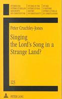 Singing the Lord's Song in a Strange Land?