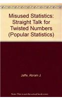 Misused Statistics: Straight Talk for Twisted Numbers (Popular Statistics)