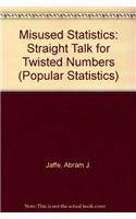 Misused Statistics: Straight Talk for Twisted Numbers (Popular Statistics)