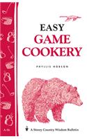 Easy Game Cookery: Storey's Country Wisdom Bulletin A-56