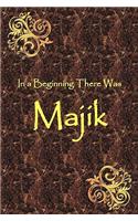 In a Beginning There Was Majik