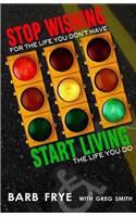 Stop Wishing, Start Living