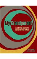 My Grandparent: A Life and Times Journal for Grandchildren of All Ages