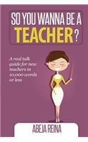 So You Wanna Be a Teacher?