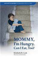 Mommy, I'm Hungry. Can I Eat Too?