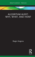 Algorithm Audit: Why, What, and How?: (Routledge Advances in Research Methods)