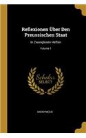 Reflexionen Über Den Preussischen Staat: In Zwanglosen Heften; Volume 1