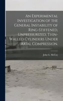 Experimental Investigation of the General Instability of Ring-stiffened, Unpressurized, Thin-walled Cylinders Under Axial Compression.