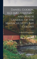 Daniel Gookin, 1612-1687, Assistant and Major General of the Massachusetts Bay Colony