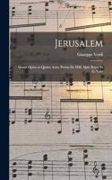 Jerusalem; grand opéra en quatre actes. poème de MM. Alph. Royer et G. Vaëz