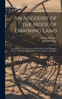 Account of the Mode of Draining Land