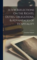 Few Reflections On the Rights, Duties, Obligations, & Advantages of Hospitality