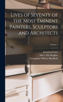 Lives of Seventy of the Most Eminent Painters, Sculptors and Architects; Volume 1