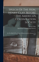 Speech Of The Hon. Henry Clay, Before The American Colonization Society