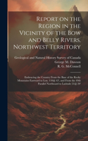 Report on the Region in the Vicinity of the Bow and Belly Rivers, Northwest Territory