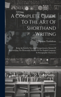 Complete Guide To The Art Of Shorthand Writing
