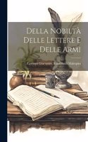 Della Nobiltà Delle Lettere E Delle Armi