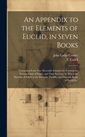 Appendix to the Elements of Euclid, in Seven Books