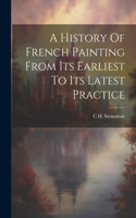 History Of French Painting From Its Earliest To Its Latest Practice