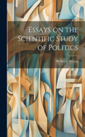 Essays on the Scientific Study of Politics