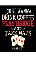 I Just Wanna Drink Coffee Play Bridge And Take Naps Scoring Sheets