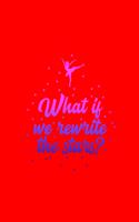 What if we rewrite the stars?: Lined Journal - Rewirte The Stars Ballerina Cute Ballet Dance Girls Gift - Red Ruled Diary, Prayer, Gratitude, Writing, Travel, Notebook For Men Wom
