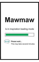 Mawmaw is in Inspiration Loading Mode: 6 x 9 Notebook, Funny Blank Gag Multipurpose Jotter Log Book, Wide Ruled Lined Journal, Everyday Writing Pad for Female Friends and Family