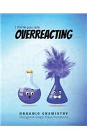 I think you are OVERREACTING ORGANIC CHEMISTRY Hexagonal Graph Paper Notebook