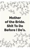 Mother of the Bride. Shit To Do Before I Do's: Stylish wedding planner, notebook & journal for the Mother of the Bride. Makes a great bridal gift.