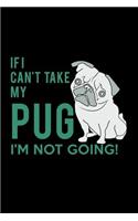 If I Can't Take my Pug I'm Not Going!