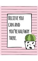 Believe You Can And You're Halfway There