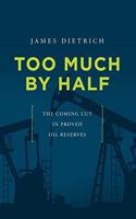 Too Much by Half: The Coming Cut in Proved Oil Reserves