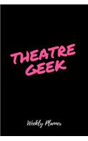 Theatre Geek Weekly Planner: Theater Musical Broadway Thespian Actor Gift I Calendar and Organizer