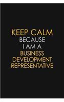 Keep Calm Because I Am A Business Development Representative