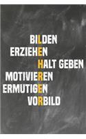 Bilden Erziehen Halt Geben Motivieren Ermutigen Vorbild: Liniertes DinA 5 Notizbuch für Lehrerinnen und Lehrer Notizheft für Pädagogen