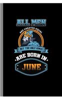 All men are created equal but the only kings are born in June