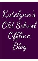 Katelynn's Old School Offline Blog: Notebook / Journal / Diary - 6 x 9 inches (15,24 x 22,86 cm), 150 pages.