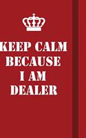 Keep Calm Because I Am Dealer: Writing careers journals and notebook. A way towards enhancement