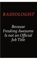 Radiologist Because Freaking Awesome Is Not An Official Job Title