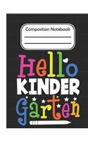 Hello Kindergarten - Composition Notebook: School Composition Blank Lined Notebook For Kids And Teens Students/Home Work Notebook/School Subject Notebooks/Composition Notebooks