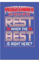 Programmer - Why Settle For The Rest When The Best Is Right Here?: Programmer Occupation Notebook Journal College Ruled Blank Lined Pages