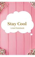 Stay Cool Lined Notebook: Perfect gifts for Happiness, Motivation, Success, Self Esteem and Leadership Lovers To Write things in for Kids.