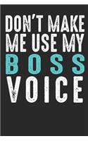 Don´t Make Me Use My Boss Voice