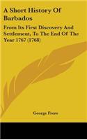 A Short History Of Barbados: From Its First Discovery And Settlement, To The End Of The Year 1767 (1768)(English)