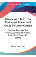 Canada As It Is, Or The Emigrant's Friend And Guide To Upper Canada