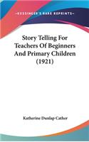 Story Telling For Teachers Of Beginners And Primary Children (1921)