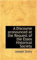 A Discourse Pronounced at the Request of the Essex Historical Society