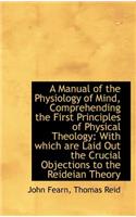 Manual of the Physiology of Mind, Comprehending the First Principles of Physical Theology: With wh